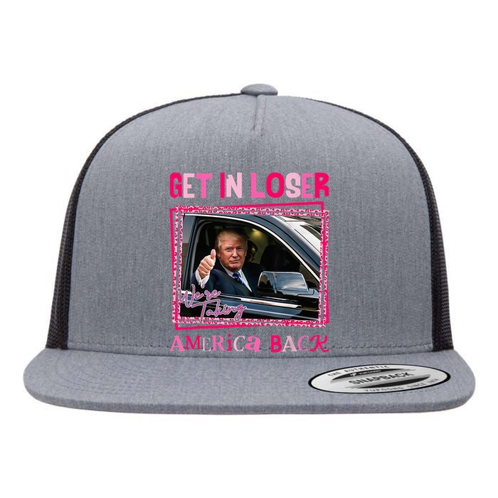 Donald Trump 2024 Get In Loser WeRe Taking America Back Flat Bill Trucker Hat