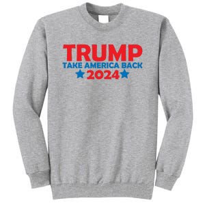 Donald Trump 2024 Take America Back Donald Trump 2024 Tall Sweatshirt