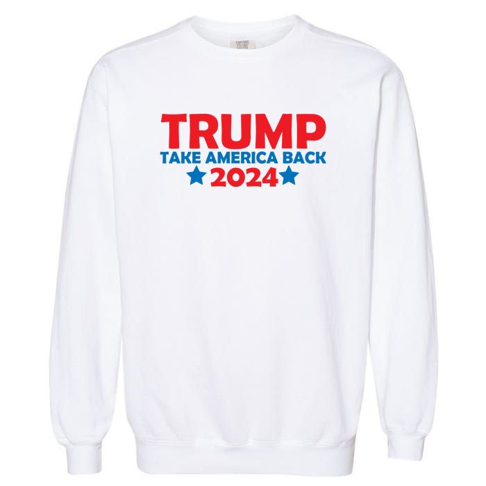 Donald Trump 2024 Take America Back Donald Trump 2024 Garment-Dyed Sweatshirt