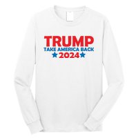 Donald Trump 2024 Take America Back Donald Trump 2024 Long Sleeve Shirt