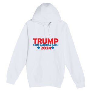 Donald Trump 2024 Take America Back Donald Trump 2024 Premium Pullover Hoodie