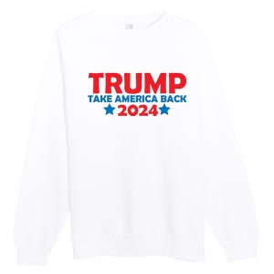 Donald Trump 2024 Take America Back Donald Trump 2024 Premium Crewneck Sweatshirt