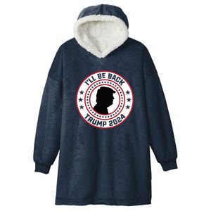 Donald Trump 2024 I'll Be Back Pro Trump 2024 Election Hooded Wearable Blanket