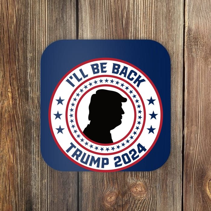 Donald Trump 2024 I'll Be Back Pro Trump 2024 Election Coaster