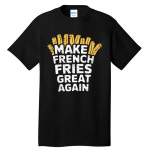 Donald Trump 2024 French Fry Make French Fries Great Again Tall T-Shirt