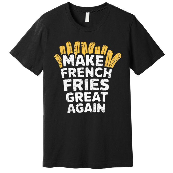 Donald Trump 2024 French Fry Make French Fries Great Again Premium T-Shirt