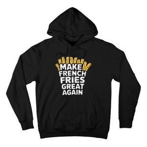 Donald Trump 2024 French Fry Make French Fries Great Again Tall Hoodie