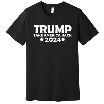 Donald Trump 2024 Take America Back Donald Trump 2024 Premium T-Shirt