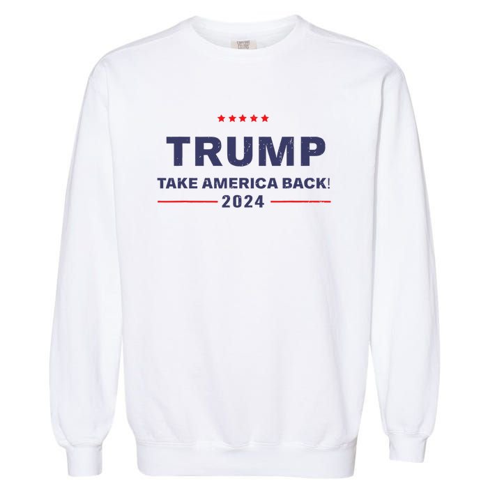 Donald Trump 2024 Take America Back Election The Return Garment-Dyed Sweatshirt