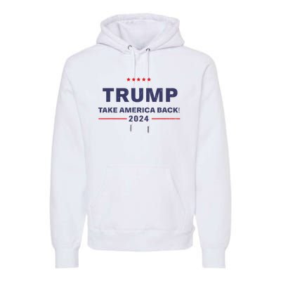 Donald Trump 2024 Take America Back Election The Return Premium Hoodie