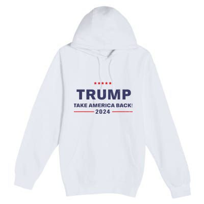 Donald Trump 2024 Take America Back Election The Return Premium Pullover Hoodie