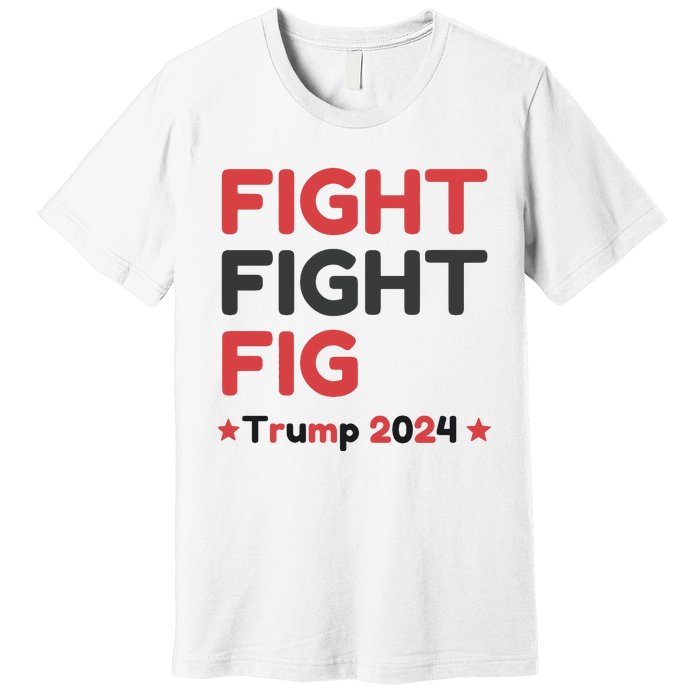 Donald Trump 2024 Trump Fight President Election Premium T-Shirt