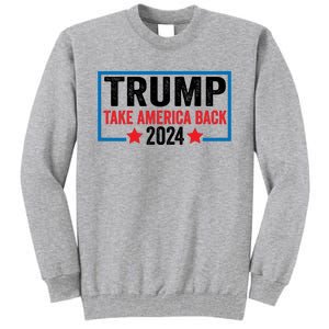 Donald Trump 2024 Take America Back Donald Trump 2024 Tall Sweatshirt