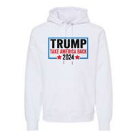 Donald Trump 2024 Take America Back Donald Trump 2024 Premium Hoodie