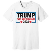 Donald Trump 2024 Take America Back Donald Trump 2024 Premium T-Shirt