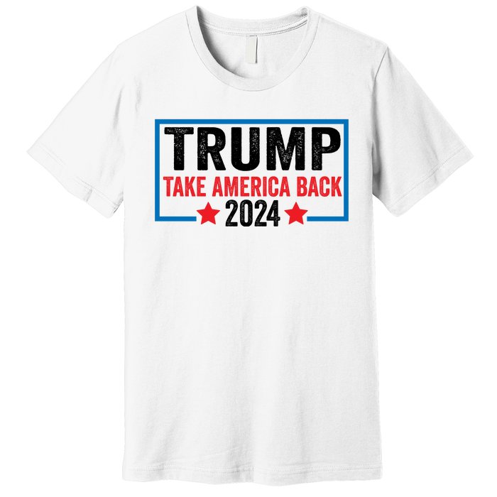 Donald Trump 2024 Take America Back Donald Trump 2024 Premium T-Shirt