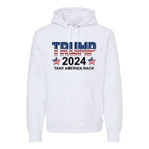 Donald Trump 2024 Take America Back Premium Hoodie