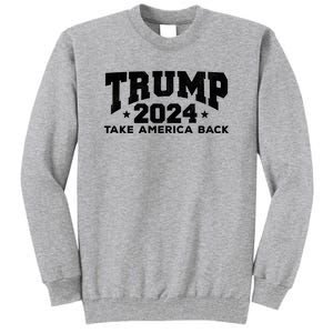 Donald Trump 2024 Take America Back Tall Sweatshirt