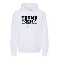 Donald Trump 2024 Take America Back Premium Hoodie