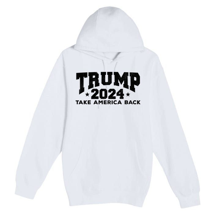 Donald Trump 2024 Take America Back Premium Pullover Hoodie