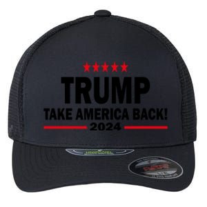 Donald Trump 2024 Take America Back Meaningful Gift Flexfit Unipanel Trucker Cap