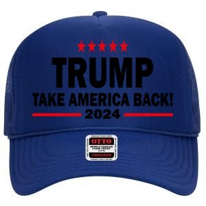 Donald Trump 2024 Take America Back Meaningful Gift High Crown Mesh Back Trucker Hat