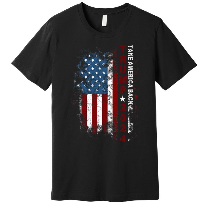 Donald Trump 2024 Take America Back American Flag Patriotic Premium T-Shirt