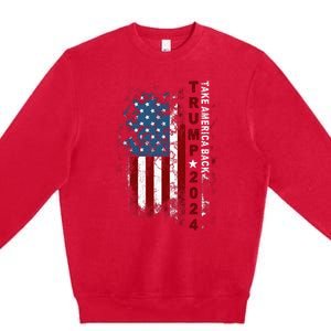 Donald Trump 2024 Take America Back American Flag Patriotic Premium Crewneck Sweatshirt