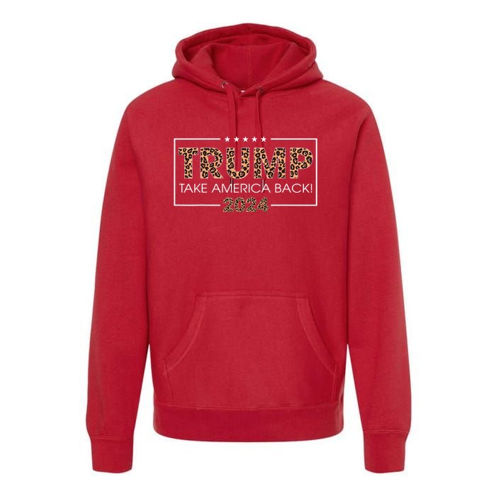 Donald Trump 2024 Take America Back Leopard Print Gift Premium Hoodie