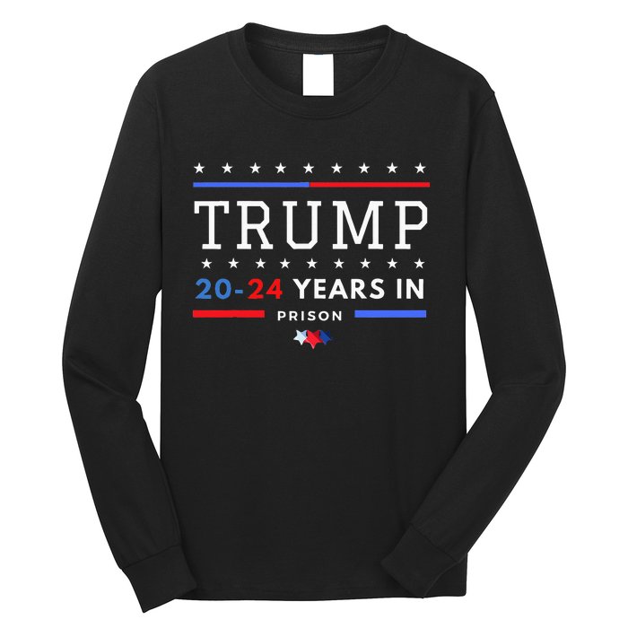 Donald Trump 20 24 Years In Prison Long Sleeve Shirt