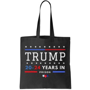 Donald Trump 20 24 Years In Prison Tote Bag