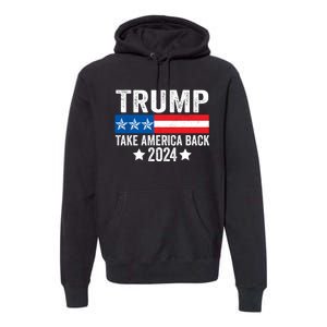 Donald Trump 2024 Take America Back Donald Trump 2024 Premium Hoodie