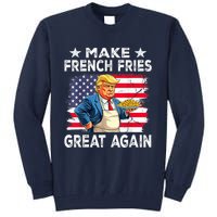 Donald Trump 2024 French Fry Make French Fries Great Again Tall Sweatshirt