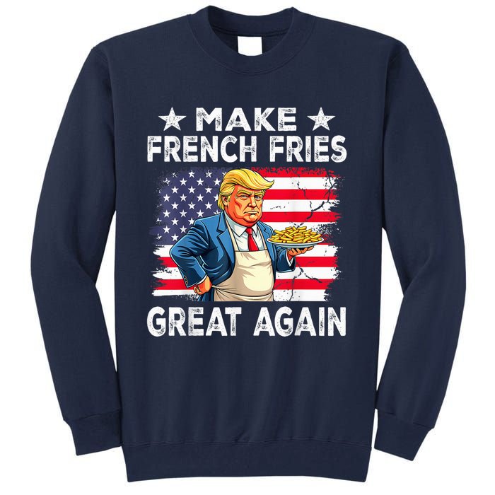 Donald Trump 2024 French Fry Make French Fries Great Again Tall Sweatshirt