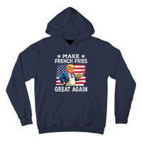 Donald Trump 2024 French Fry Make French Fries Great Again Tall Hoodie