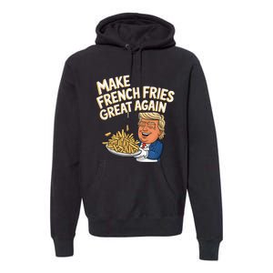 Donald Trump 2024 French Fry Make French Fries Great Again Premium Hoodie