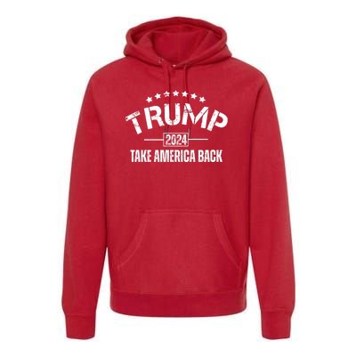 Donald Trump 2024 Take America Back Premium Hoodie