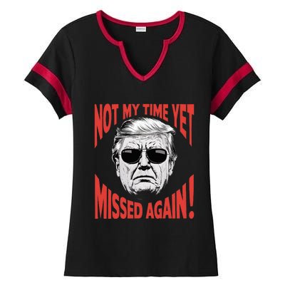 Donald Trump 2024 Not My Time Yet Missed Again Funny Ladies Halftime Notch Neck Tee