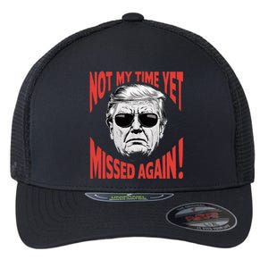 Donald Trump 2024 Not My Time Yet Missed Again Funny Flexfit Unipanel Trucker Cap