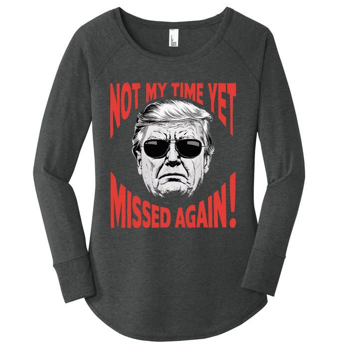 Donald Trump 2024 Not My Time Yet Missed Again Funny Women's Perfect Tri Tunic Long Sleeve Shirt