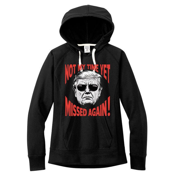 Donald Trump 2024 Not My Time Yet Missed Again Funny Women's Fleece Hoodie