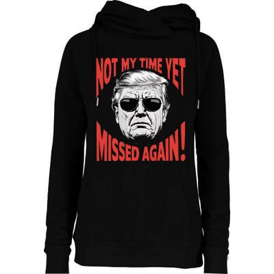 Donald Trump 2024 Not My Time Yet Missed Again Funny Womens Funnel Neck Pullover Hood