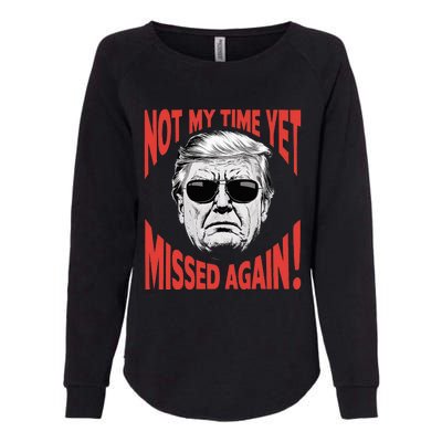 Donald Trump 2024 Not My Time Yet Missed Again Funny Womens California Wash Sweatshirt