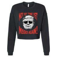 Donald Trump 2024 Not My Time Yet Missed Again Funny Cropped Pullover Crew