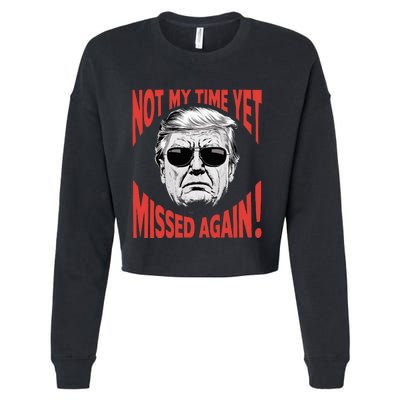 Donald Trump 2024 Not My Time Yet Missed Again Funny Cropped Pullover Crew