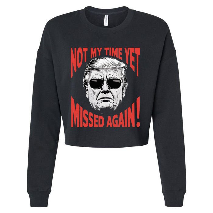 Donald Trump 2024 Not My Time Yet Missed Again Funny Cropped Pullover Crew