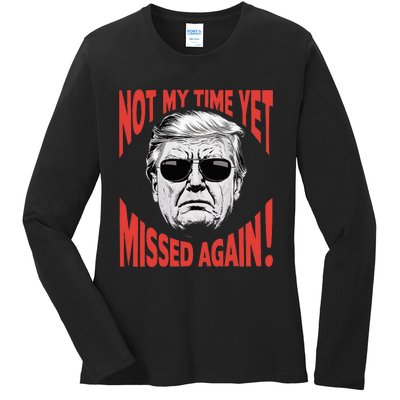 Donald Trump 2024 Not My Time Yet Missed Again Funny Ladies Long Sleeve Shirt