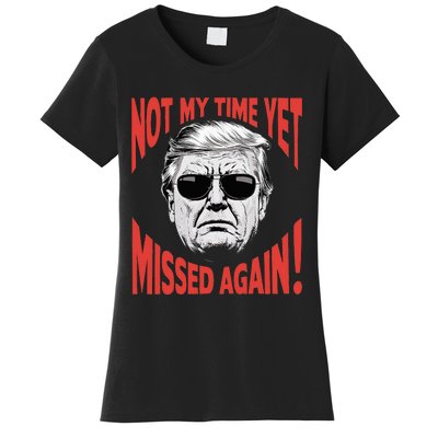 Donald Trump 2024 Not My Time Yet Missed Again Funny Women's T-Shirt