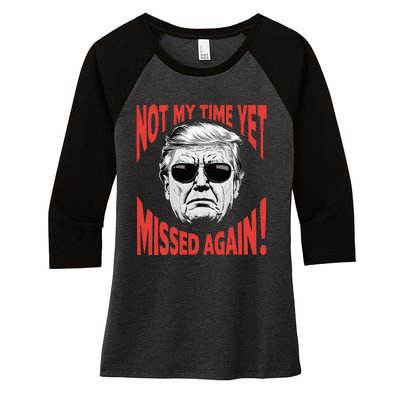 Donald Trump 2024 Not My Time Yet Missed Again Funny Women's Tri-Blend 3/4-Sleeve Raglan Shirt