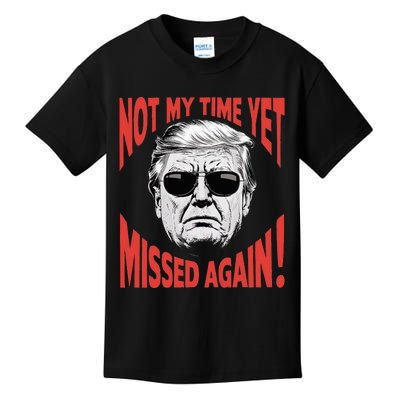 Donald Trump 2024 Not My Time Yet Missed Again Funny Kids T-Shirt